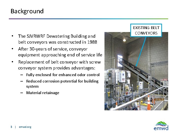 Background • The SJVRWRF Dewatering Building and belt conveyors was constructed in 1988 •
