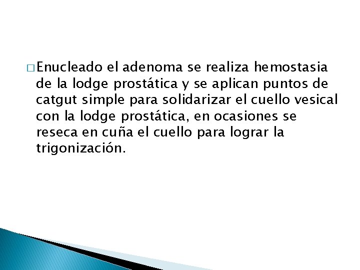 � Enucleado el adenoma se realiza hemostasia de la lodge prostática y se aplican
