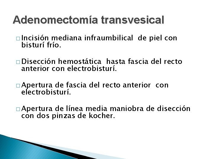 Adenomectomía transvesical � Incisión mediana infraumbilical de piel con bisturí frío. � Disección hemostática