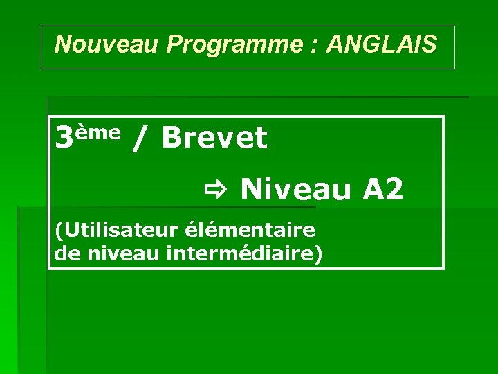 Nouveau Programme : ANGLAIS 3ème / Brevet Niveau A 2 (Utilisateur élémentaire de niveau