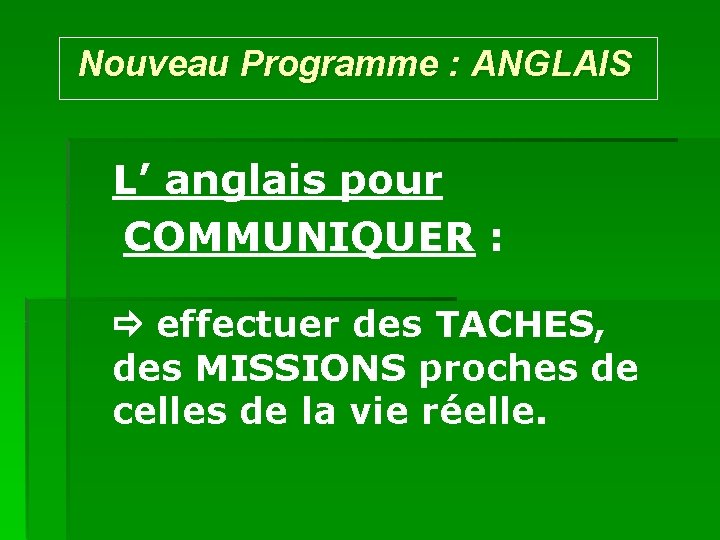 Nouveau Programme : ANGLAIS L’ anglais pour COMMUNIQUER : effectuer des TACHES, des MISSIONS