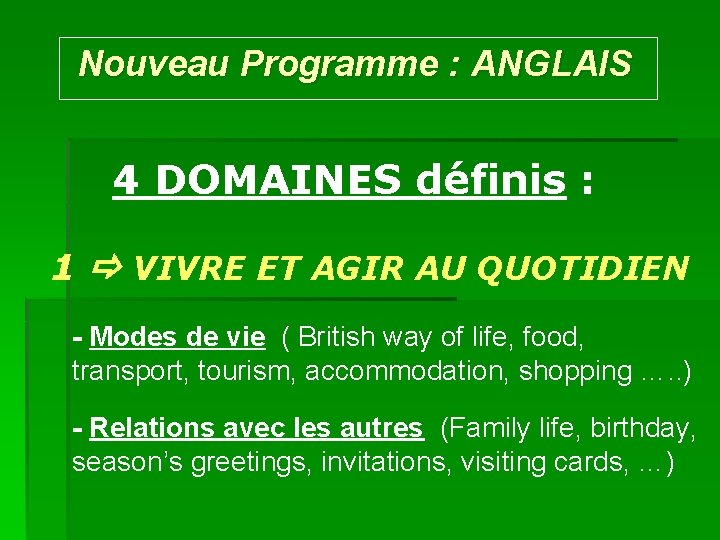 Nouveau Programme : ANGLAIS 4 DOMAINES définis : 1 VIVRE ET AGIR AU QUOTIDIEN