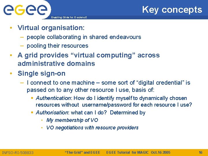 Key concepts Enabling Grids for E-scienc. E • Virtual organisation: – people collaborating in
