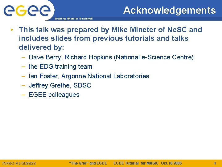 Acknowledgements Enabling Grids for E-scienc. E • This talk was prepared by Mike Mineter