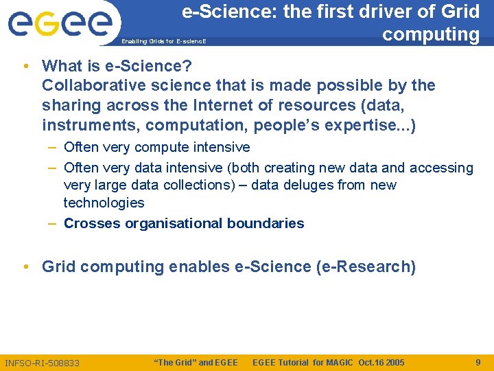 e-Science: the first driver of Grid computing Enabling Grids for E-scienc. E • What