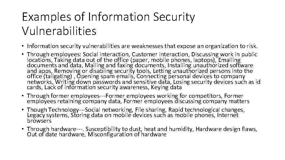 Examples of Information Security Vulnerabilities • Information security vulnerabilities are weaknesses that expose an