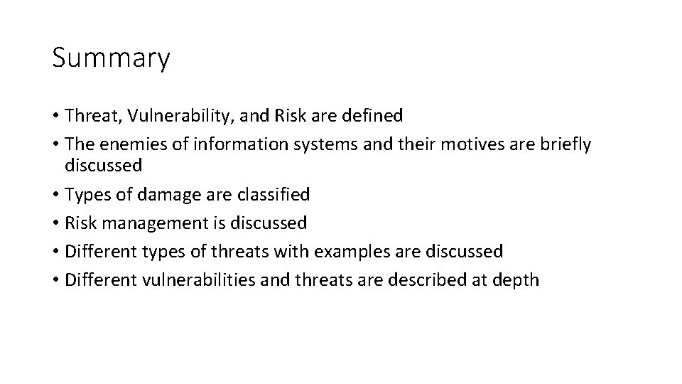 Summary • Threat, Vulnerability, and Risk are defined • The enemies of information systems