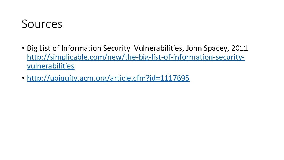 Sources • Big List of Information Security Vulnerabilities, John Spacey, 2011 http: //simplicable. com/new/the-big-list-of-information-securityvulnerabilities