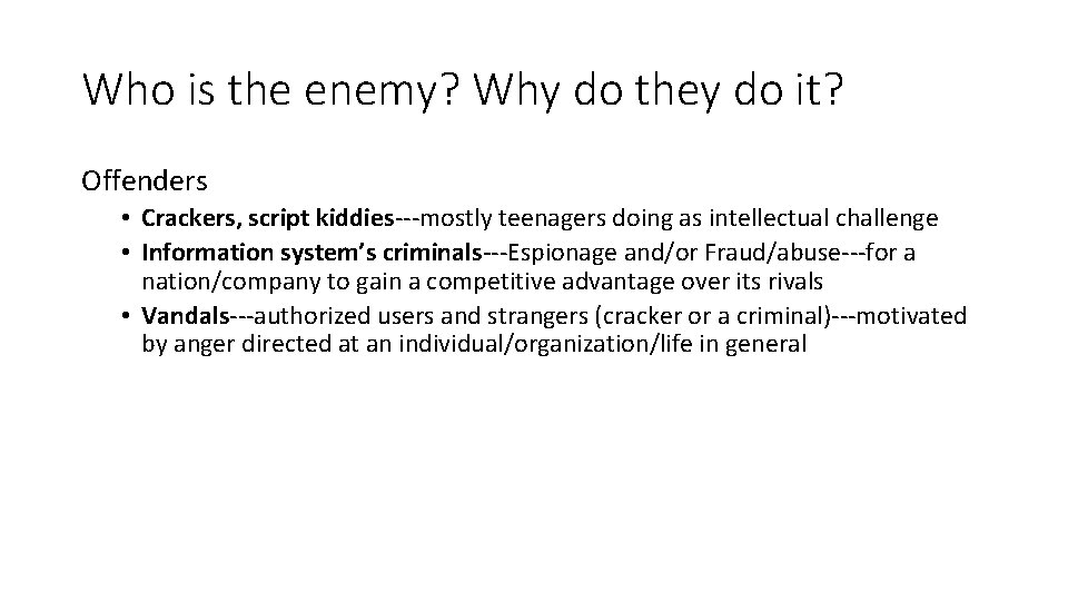 Who is the enemy? Why do they do it? Offenders • Crackers, script kiddies---mostly