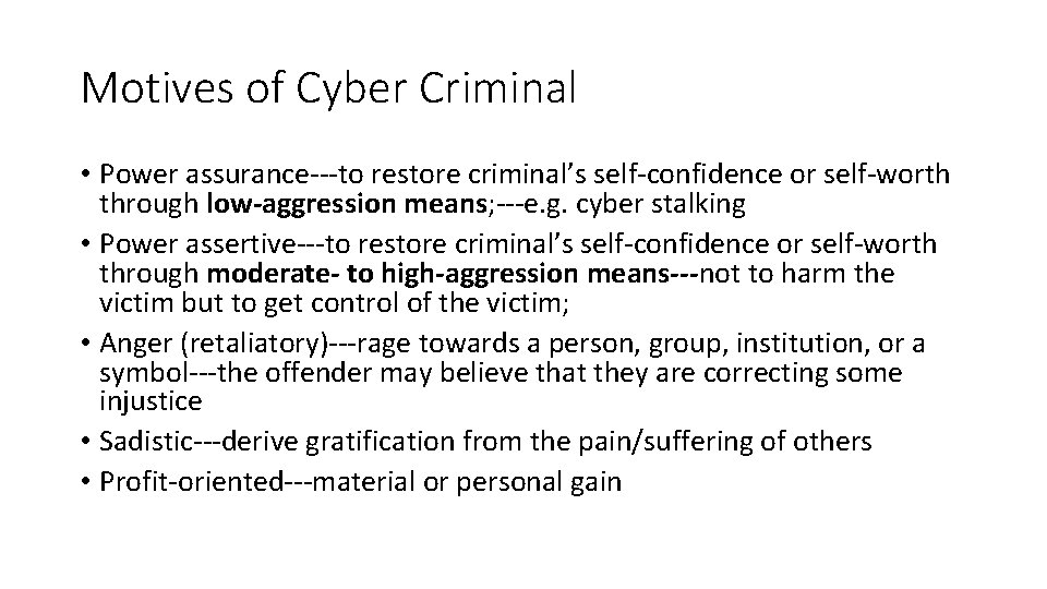 Motives of Cyber Criminal • Power assurance---to restore criminal’s self-confidence or self-worth through low-aggression