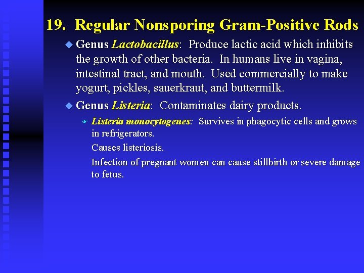 19. Regular Nonsporing Gram-Positive Rods u Genus Lactobacillus: Produce lactic acid which inhibits the