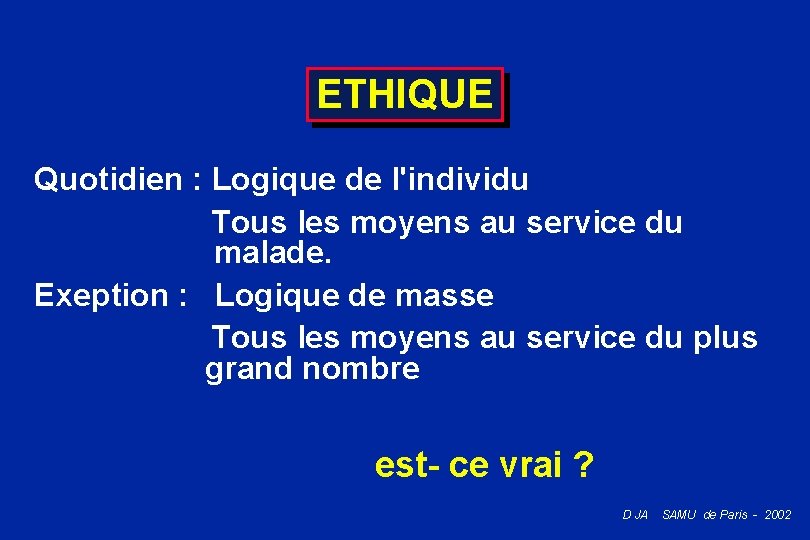ETHIQUE Quotidien : Logique de l'individu Tous les moyens au service du malade. Exeption