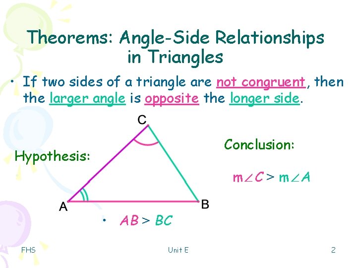 Theorems: Angle-Side Relationships in Triangles • If two sides of a triangle are not