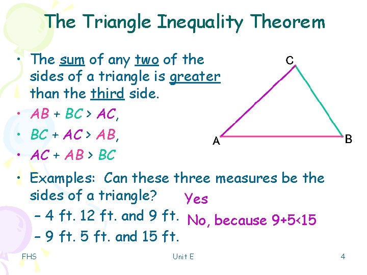 The Triangle Inequality Theorem • The sum of any two of the sides of