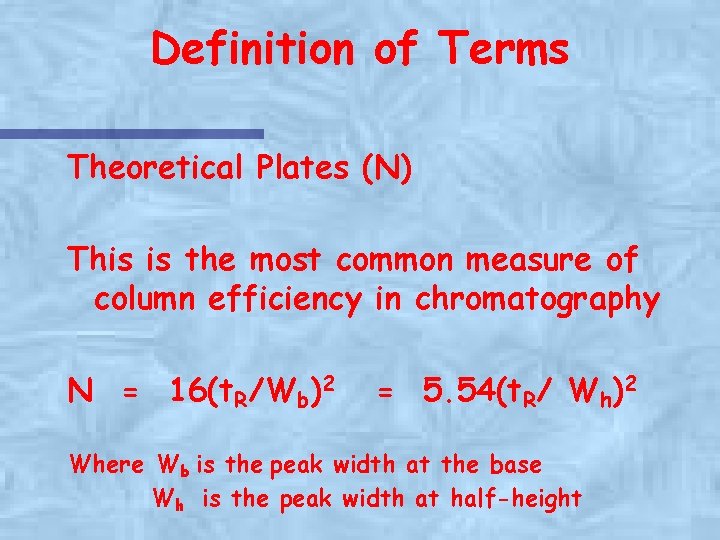 Definition of Terms Theoretical Plates (N) This is the most common measure of column