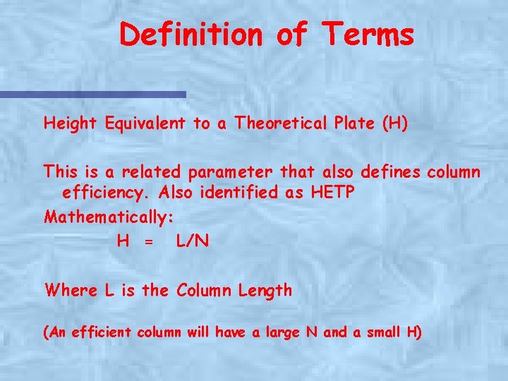 Definition of Terms Height Equivalent to a Theoretical Plate (H) This is a related