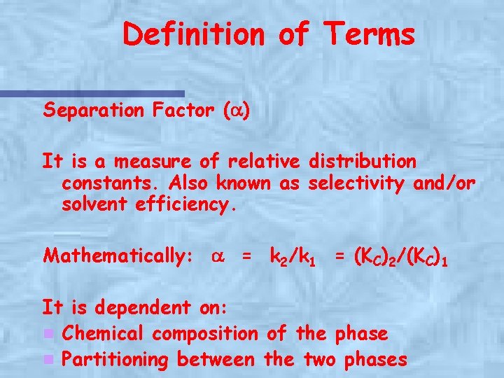 Definition of Terms Separation Factor (a) It is a measure of relative distribution constants.