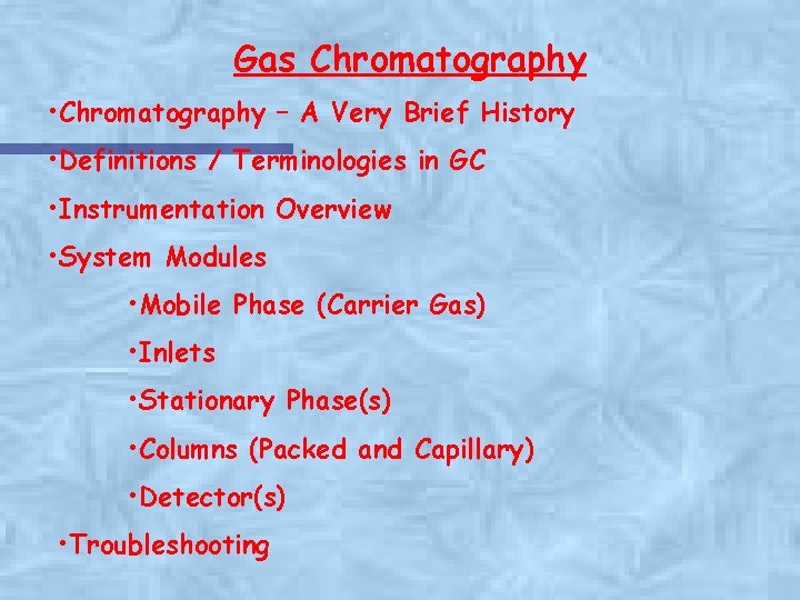 Gas Chromatography • Chromatography – A Very Brief History • Definitions / Terminologies in