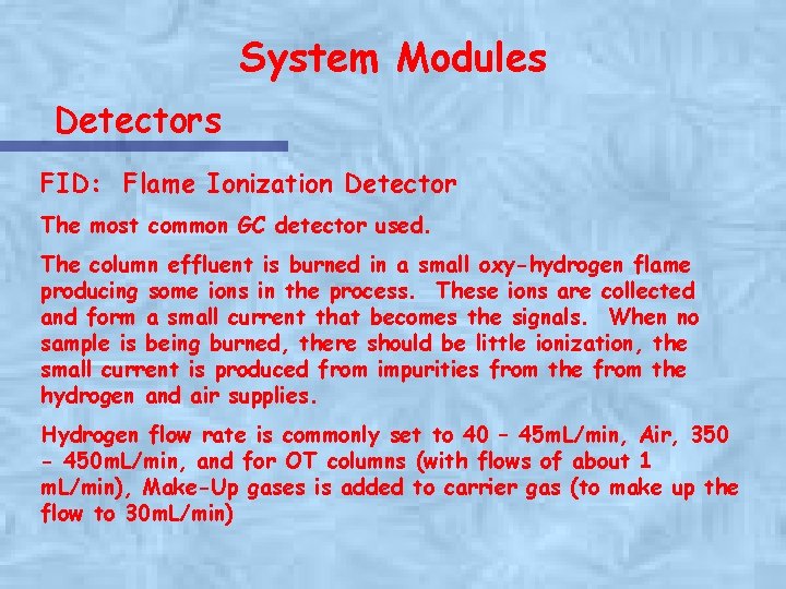 System Modules Detectors FID: Flame Ionization Detector The most common GC detector used. The