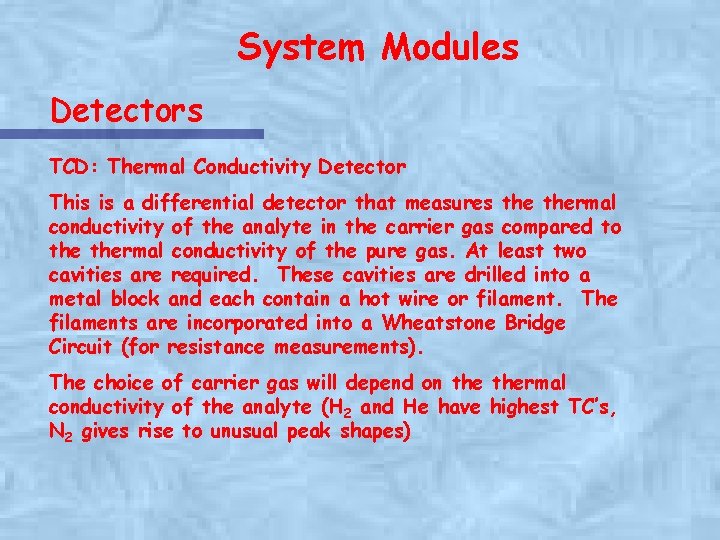 System Modules Detectors TCD: Thermal Conductivity Detector This is a differential detector that measures