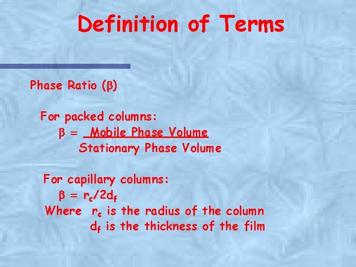 Definition of Terms Phase Ratio (b) For packed columns: b = Mobile Phase Volume