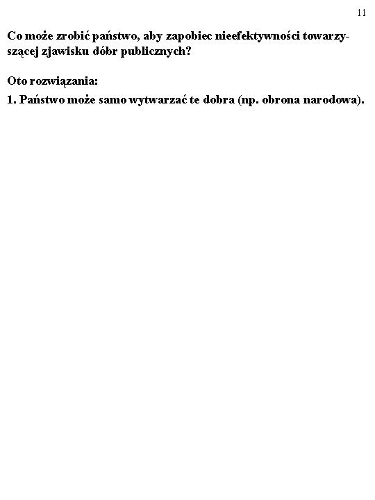 11 Co może zrobić państwo, aby zapobiec nieefektywności towarzy- szącej zjawisku dóbr publicznych? Oto