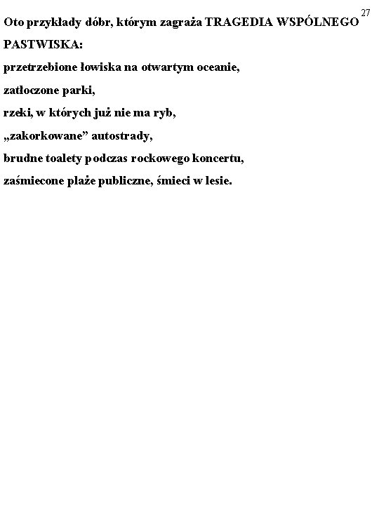 27 Oto przykłady dóbr, którym zagraża TRAGEDIA WSPÓLNEGO PASTWISKA: przetrzebione łowiska na otwartym oceanie,
