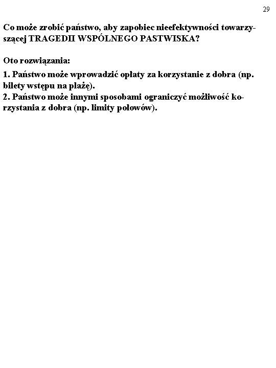 29 Co może zrobić państwo, aby zapobiec nieefektywności towarzyszącej TRAGEDII WSPÓLNEGO PASTWISKA? Oto rozwiązania: