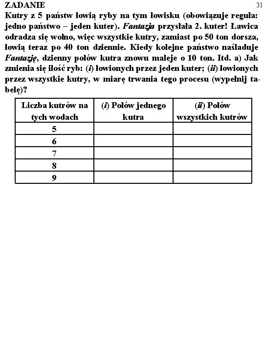 31 ZADANIE Kutry z 5 państw łowią ryby na tym łowisku (obowiązuje reguła: jedno