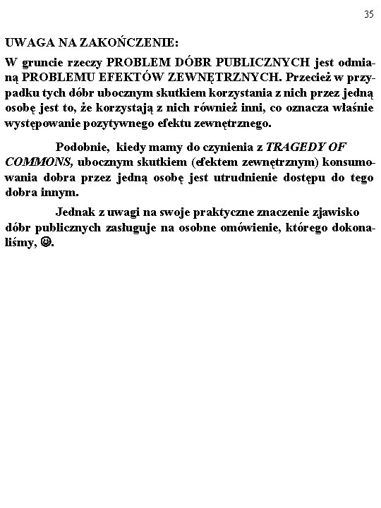 35 UWAGA NA ZAKOŃCZENIE: W gruncie rzeczy PROBLEM DÓBR PUBLICZNYCH jest odmianą PROBLEMU EFEKTÓW