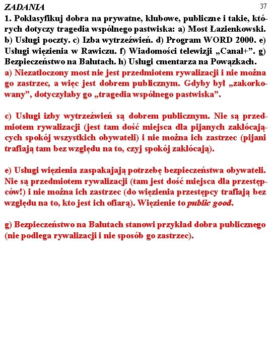 37 ZADANIA 1. Poklasyfikuj dobra na prywatne, klubowe, publiczne i takie, których dotyczy tragedia