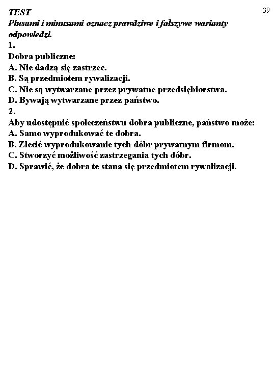 TEST Plusami i minusami oznacz prawdziwe i fałszywe warianty odpowiedzi. 1. Dobra publiczne: A.