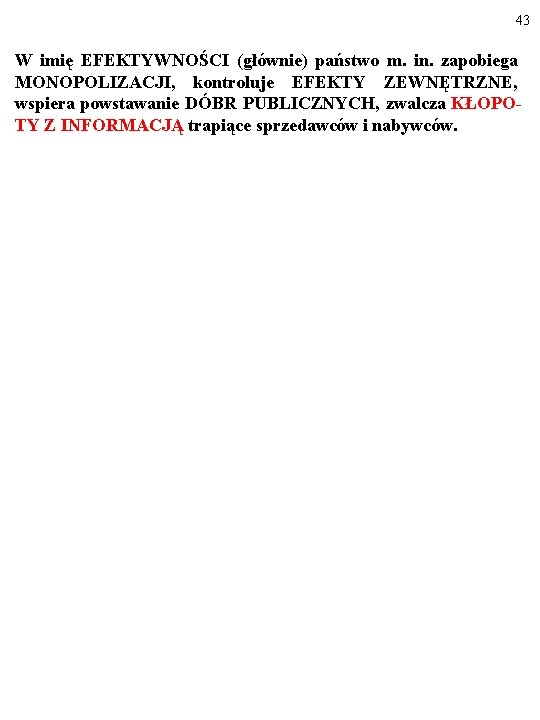 43 W imię EFEKTYWNOŚCI (głównie) państwo m. in. zapobiega MONOPOLIZACJI, kontroluje EFEKTY ZEWNĘTRZNE, wspiera