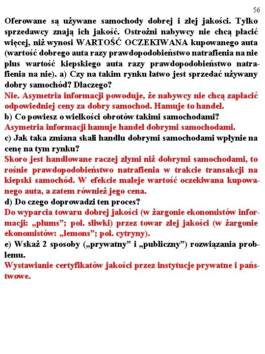 56 Oferowane są używane samochody dobrej i złej jakości. Tylko sprzedawcy znają ich jakość.