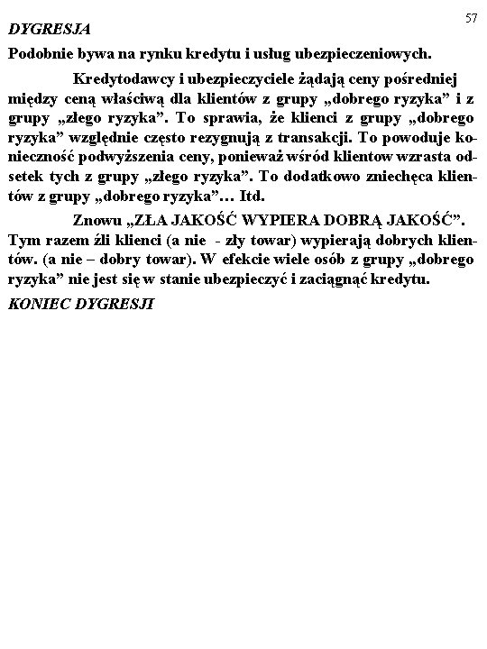 DYGRESJA 57 Podobnie bywa na rynku kredytu i usług ubezpieczeniowych. Kredytodawcy i ubezpieczyciele żądają