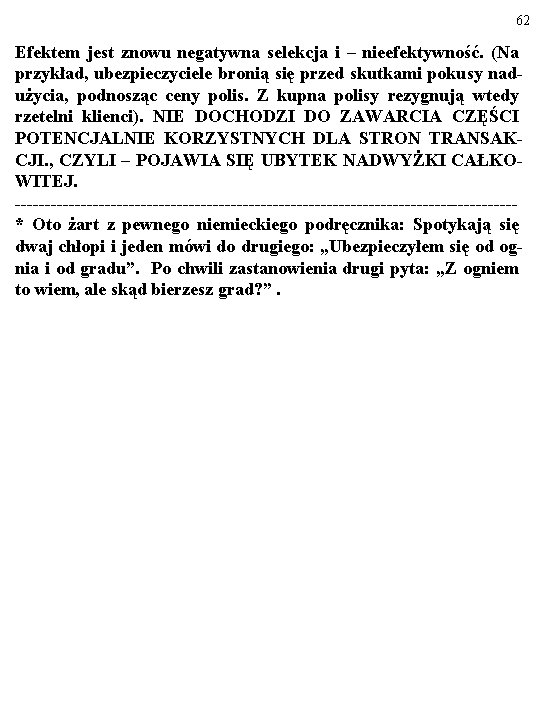 62 Efektem jest znowu negatywna selekcja i – nieefektywność. (Na przykład, ubezpieczyciele bronią się