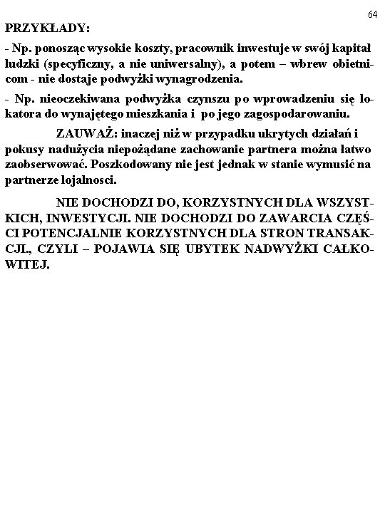 64 PRZYKŁADY: - Np. ponosząc wysokie koszty, pracownik inwestuje w swój kapitał ludzki (specyficzny,