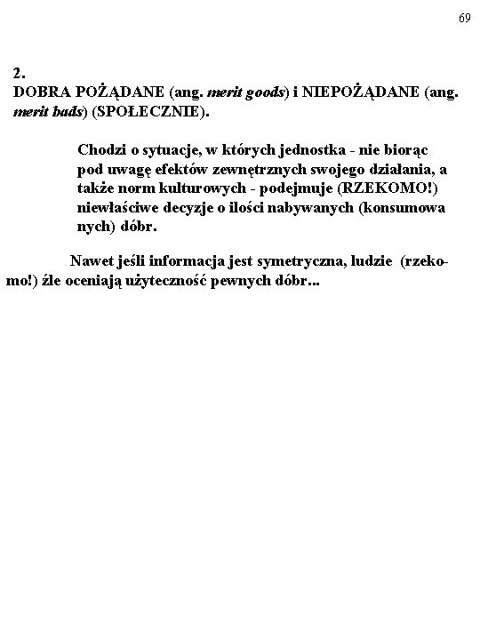 69 2. DOBRA POŻĄDANE (ang. merit goods) i NIEPOŻĄDANE (ang. merit bads) (SPOŁECZNIE). Chodzi