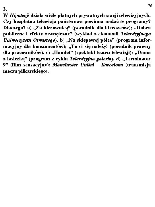  76 3. W Hipotecji działa wiele płatnych prywatnych stacji telewizyjnych. Czy bezpłatna telewizja