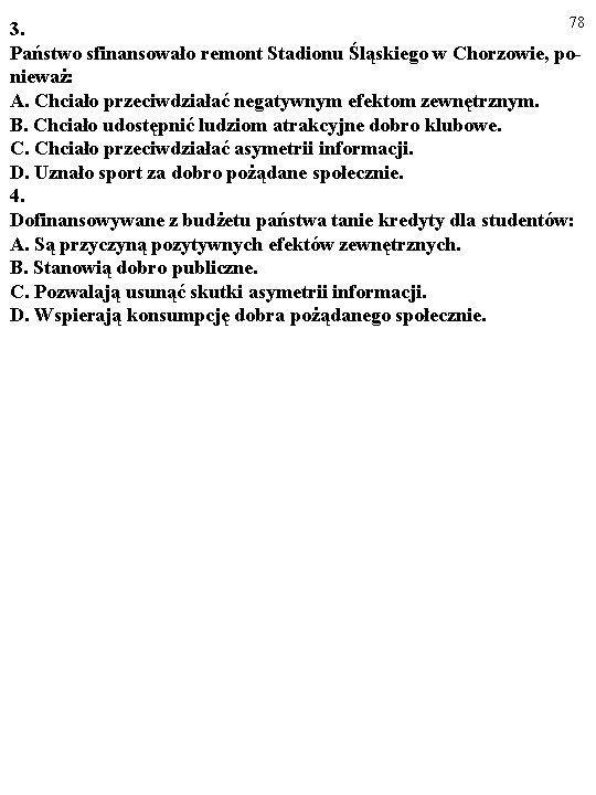 78 3. Państwo sfinansowało remont Stadionu Śląskiego w Chorzowie, ponieważ: A. Chciało przeciwdziałać negatywnym