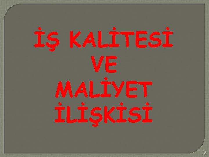 İŞ KALİTESİ VE MALİYET İLİŞKİSİ 2 