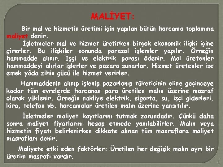 MALİYET: Bir mal ve hizmetin üretimi için yapılan bütün harcama toplamına maliyet denir. İşletmeler