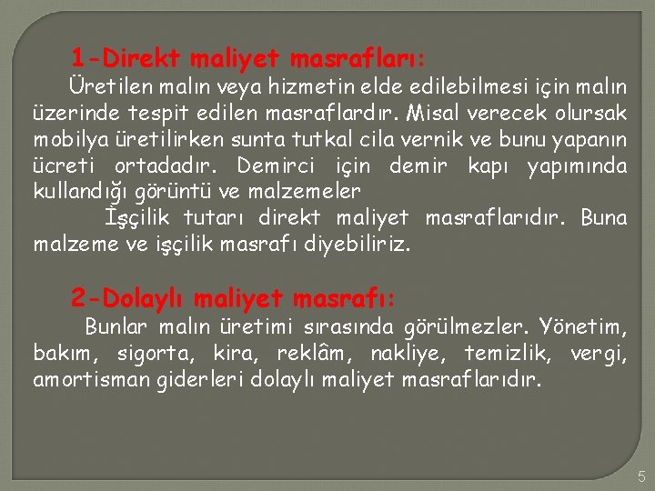 1 -Direkt maliyet masrafları: Üretilen malın veya hizmetin elde edilebilmesi için malın üzerinde tespit