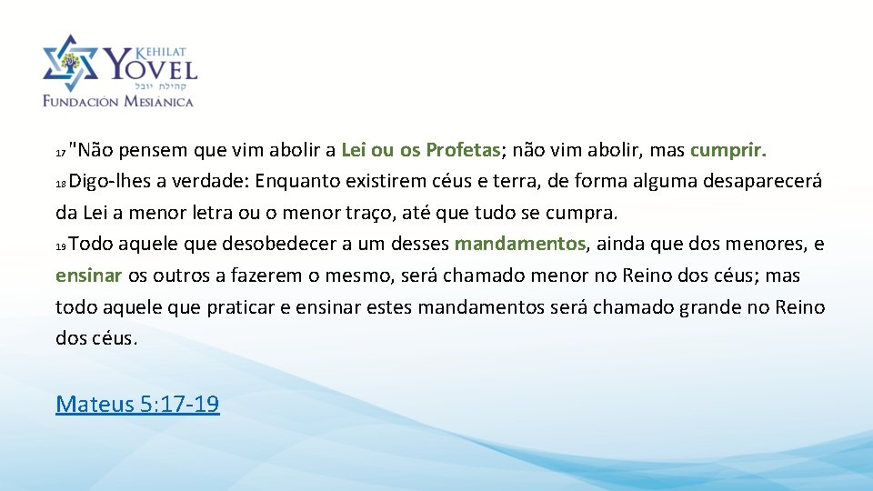 "Não pensem que vim abolir a Lei ou os Profetas; não vim abolir, mas