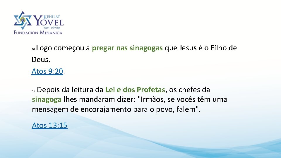 Logo começou a pregar nas sinagogas que Jesus é o Filho de Deus. Atos