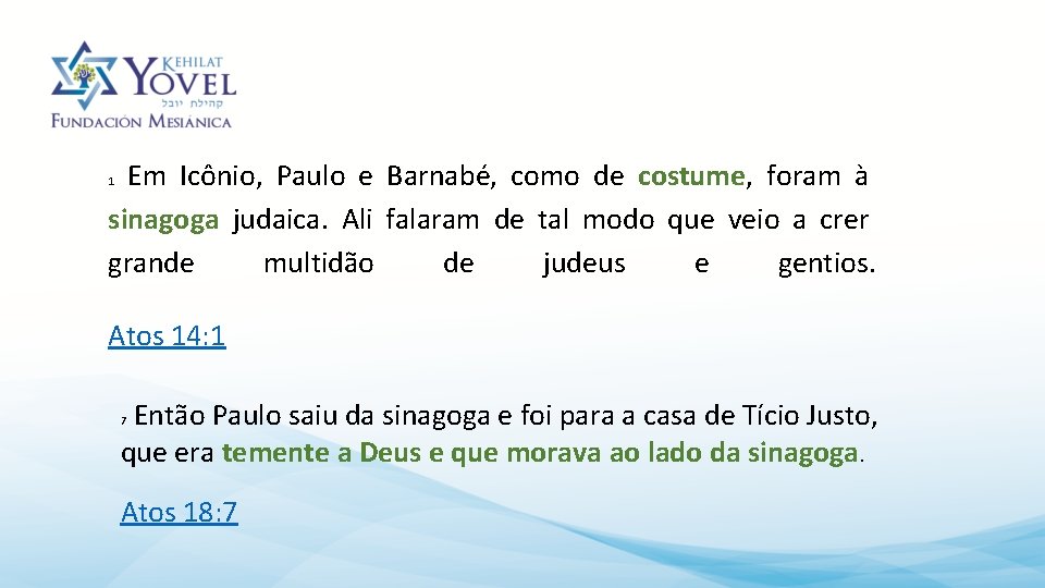 Em Icônio, Paulo e Barnabé, como de costume, foram à sinagoga judaica. Ali falaram