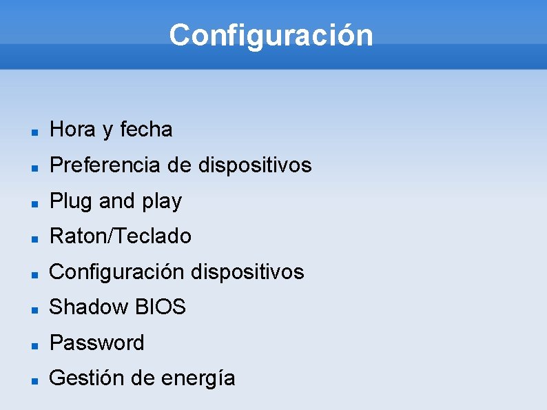 Configuración Hora y fecha Preferencia de dispositivos Plug and play Raton/Teclado Configuración dispositivos Shadow