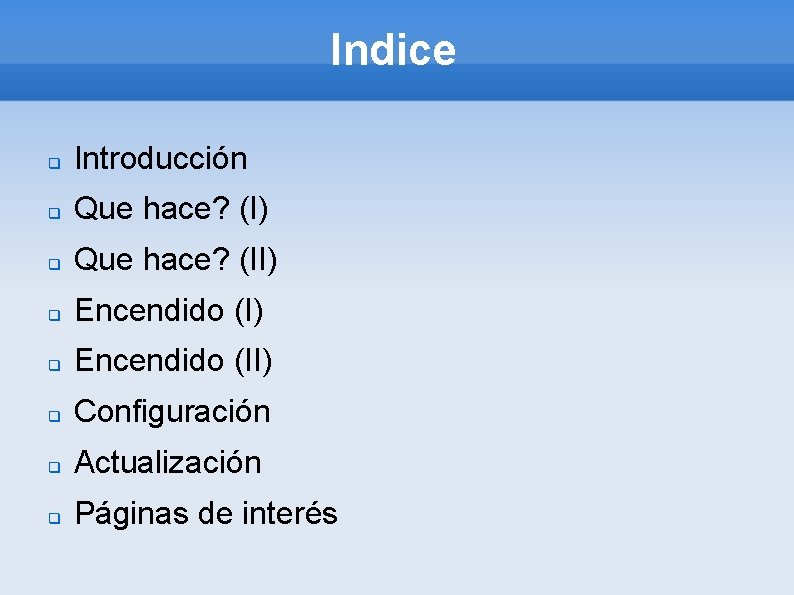 Indice q Introducción q Que hace? (I) q Que hace? (II) q Encendido (II)