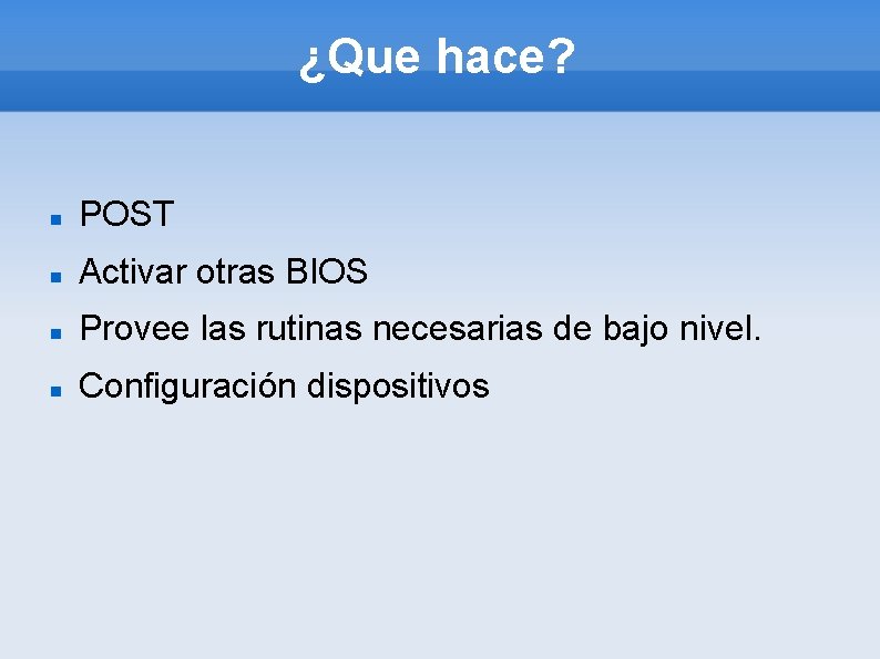 ¿Que hace? POST Activar otras BIOS Provee las rutinas necesarias de bajo nivel. Configuración