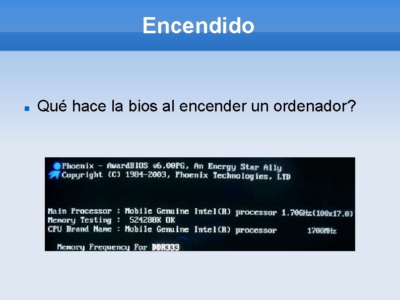 Encendido Qué hace la bios al encender un ordenador? 